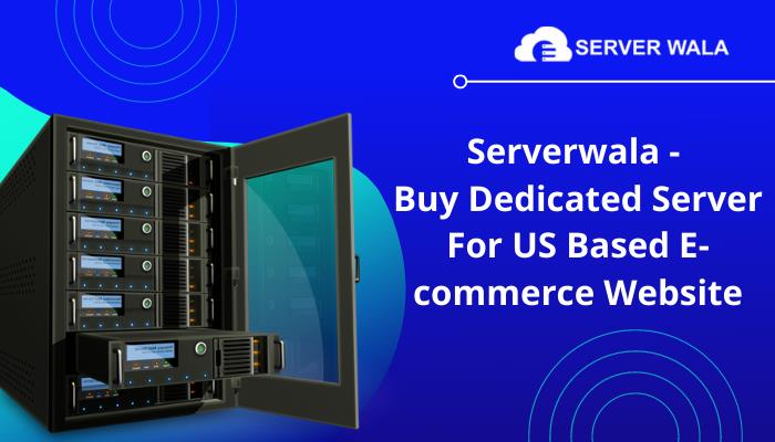 Serverwala Buy Dedicated Server for US Based Website