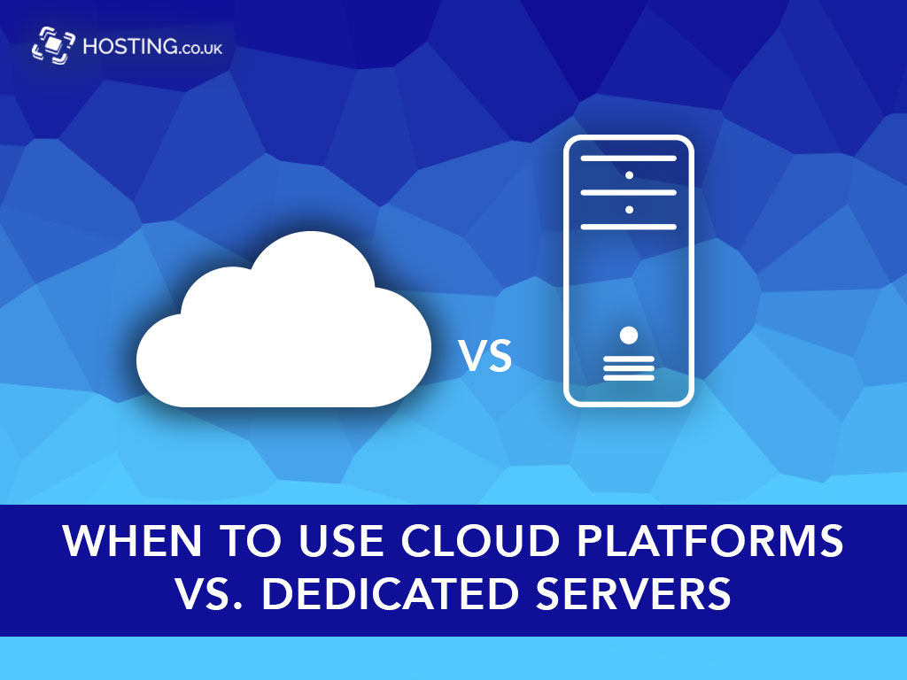 Web Servers Cloud Platforms vs. Dedicated Servers Hosting.co.uk